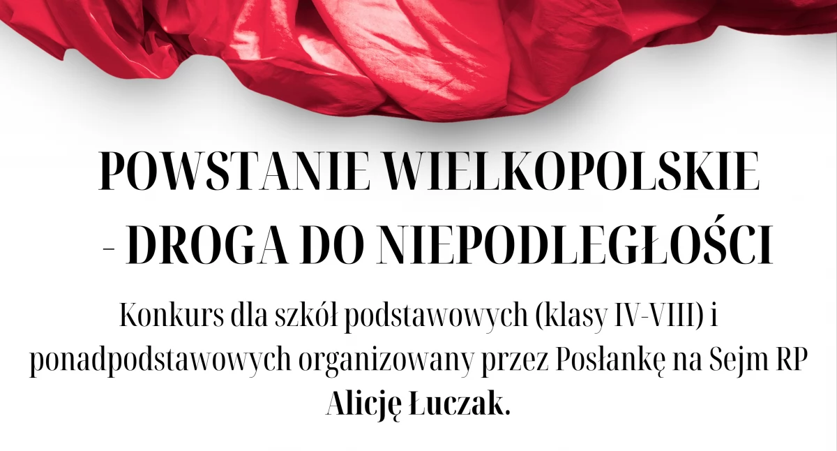 Szkoły i edukacja, Konkurs „Powstanie Wielkopolskie Droga Niepodległości” posłanka Alicja Łuczak zaprasza uczniów odkrywania historii! - zdjęcie, fotografia