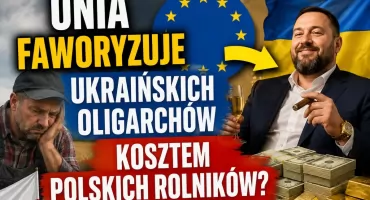 Unia faworyzuje ukraińskich oligarchów kosztem polskich rolników?