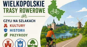 Wielkopolskie trasy rowerowe, czyli na szlakach kultury, historii i przyrody