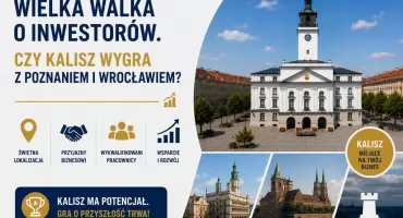 Wielka walka o inwestorów. Czy Kalisz wygra z Poznaniem i Wrocławiem?