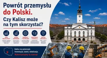 Powrót przemysłu do Polski. Czy Kalisz może na tym skorzystać?