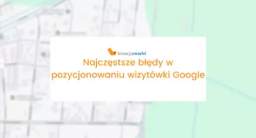 Najczęstsze błędy w pozycjonowaniu wizytówki Google