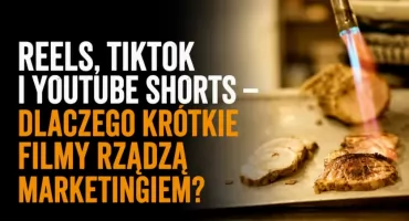 Reels, TikTok i YouTube Shorts – dlaczego krótkie filmy rządzą marketingiem?