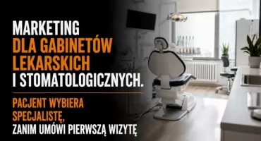 Marketing dla gabinetów lekarskich i stomatologicznych. Pacjent wybiera specjalistę, zanim umówi pierwszą wizytę